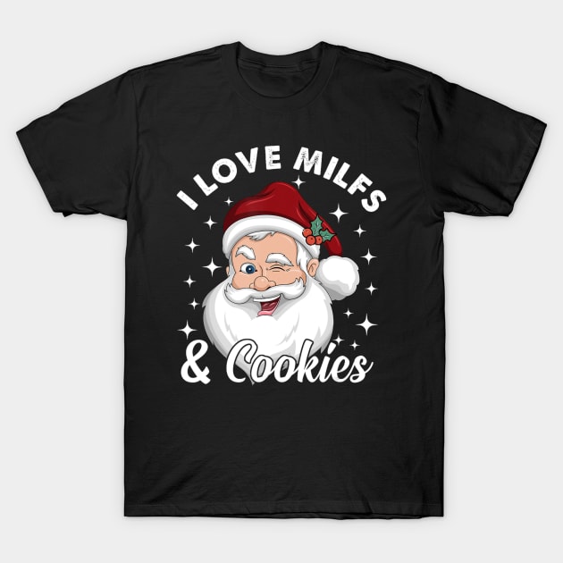 I Love Milfs And Cookies Santa Christmas T-Shirt by Mitsue Kersting